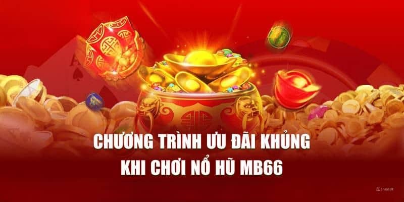 Sự kiện ưu đãi khủng có mặt tại sảnh nổ hũ của MB66